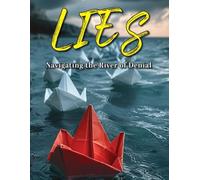 Lies: Navigating the River of Denial: A Transformational Journey to SelfDiscovery and Authentic Living