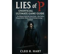 Lies of P Unofficial Ultimate Game Guide: The Ultimate Souls like Game Guide - Boss Tactics, Weapon Builds, Hidden Paths & Multiple Endings Explained