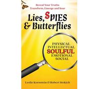 Lies, SPIES & Butterflies: Reveal Your Truths Transform, Emerge and Soar