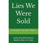 Lies We Were Sold: Inside the Mainstream Media's War on Truth