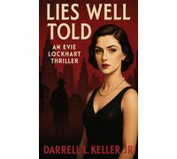 Lies Well Told: An Evie Lockhart Thriller: An Evie Lockhart Thriller: An Evie Lockhart Thriller