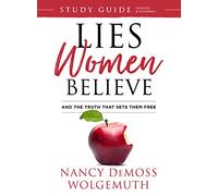 Lies Women Believe: And the Truth That Sets Them Free