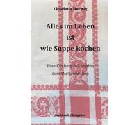 Lieselotte Herwig Alles im Leben ist wie Suppe kochen (Tascabile)
