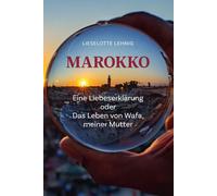 Lieselotte Lehn Marokko - Eine Liebeserklärung oder Das Leben von Wa (Tascabile)