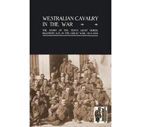 Lieut-Col A.C.N. Olden D.S.O. Westralian Cavalry in the War. (Tascabile)