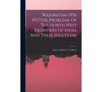 Lieut Colonel C Waziristan 1936 1937The Problems Of The North West F (Tascabile)