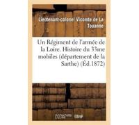 Lieutenant-Colo Un Régiment de l'Armée de la Loire. Histoire Du 33me (Tascabile)