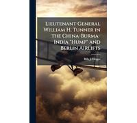 Lieutenant General William H. Tunner in the China-Burma-India "Hump" and Berlin Airlifts