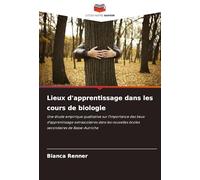 Lieux d'apprentissage dans les cours de biologie: Une étude empirique qualitative sur l'importance des lieux d'apprentissage extrascolaires dans les nouvelles écoles secondaires de Basse-Autriche