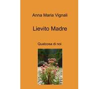 Lievito madre. Qualcosa di noi