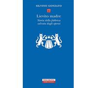 Lievito madre. Storia della fabbrica salvata dagli operai