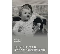 Lievito padre. Storie di padri «invisibili»