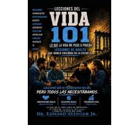 LIFE 101 EL MANUAL: Lecciones De Adulto