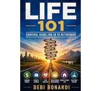 life 101: SURVIVAL GUIDE FOR 18 TO RETIREMENT: 3