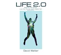 Life 2.0: Rewrite the Script. Live the Life You Were Meant For!