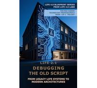 Life 2.1 - Debugging the Old Script: From Legacy Systems to Modern Architectures