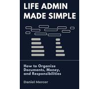 Life Admin Made Simple: How to Organize Your Documents, Money, and Responsibilities