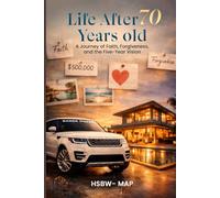Life After 70 Years Old: A Journey of Faith, Forgiveness, and the Five - Year Vision