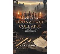 Life After Bronze Age Collapse: First Great Civilizations Fell and Survivors Who Rebuilt the World