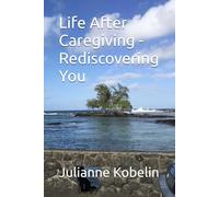 Life After Caregiving - Rediscovering You