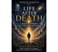 Life After Death: A Medium’s Answers to the Greatest Questions