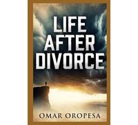 Life After Divorce: A Christian Guide to Truth, Healing, Responsibility, and Hope