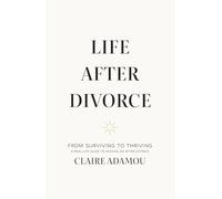 Life After Divorce: From Surviving to Thriving