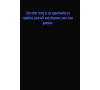 Life after forty is an opportunity to redefine yourself and discover your true passion.: Motivational Quotes Journal for Men | Lined Paper | Notebook to Write