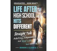 Life After High School Hits Different: Straight Talk about Adulting, Independence and Real Life; A practical guide to choosing your path after graduation, (including the info schools never teach)