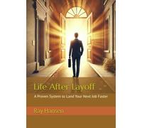 Life After Layoff: A Proven System to Land Your Next Job Faster