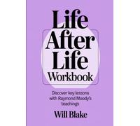 Life After Life Workbook: Discover Key Lessons With Raymond Moody's Teachings