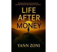 Life After Money: A Guide to Finding Meaning, Peace, and Fulfillment When Money Isn’t Enough.