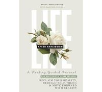 Life After Narcissism: A Healing Guided Journal for Narcissistic Abuse Recovery: Reclaim Your Reality, Rebuild Self-Trust, & Move Forward With Clarity