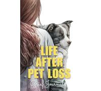 Life After Pet Loss: Grief Journal - 6" x 9" Size | Lined Pages For Writing & Finding Comfort in Your Healing Journey