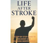 Life After Stroke: A survivor’s Guide to Recovery and Hope