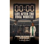 LIFE AFTER THE FINAL WHISTLE: PIVOTING YOUR PLAYBOOK TO WIN BEYOND THE GAME