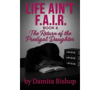 LIFE AIN’T F.A.I.R. Book 6: The Return of the Prodigal Daughter