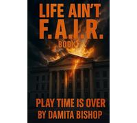 LIFE AIN’T F.A.I.R: Book 7 ‘Play Time Is Over’