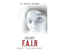LIFE AIN'T F.A.I.R: Book 1 'Falling Apart'