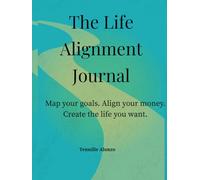 Life Alignment Journal: Map your goals. Align your money. Create the life you want.