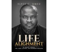 Life Alignment: My Journey Through Fire, Voice, Patience, And Uncommon Provision