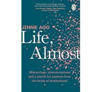 Life, Almost: Miscarriage, misconceptions and a search for answers from the brink of motherhood