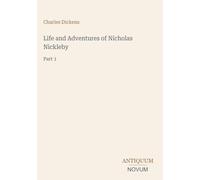 Life and Adventures of Nicholas Nickleby: Part 1