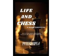 Life and chess : a unique perspective: A unique journey of understanding life, struggles, and self-growth through chess