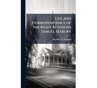 Life and Correspondence of the Right Reverend Samuel Seabury