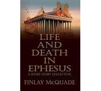 Life and Death in Ephesus: A Short Story Collection - McQuade Finlay, Pres...