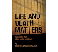 Life and Death Matters: Seeking the Truth About Capital Punishment