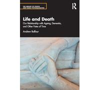 Life and Death: Our Relationship with Ageing, Dementia, and Other Fates of Time