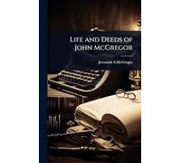 Life and Deeds of John McGregor