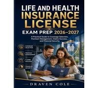 Life and Health Insurance License Exam Prep 2026-2027: A Practical Guide to Coverage Selection, Premium Management, Claims Success, and Financial Security